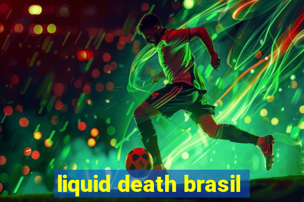 liquid death brasil